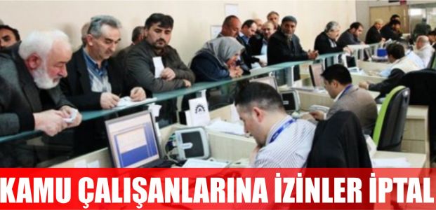 Kamu Çalışanlarına izinler iptal