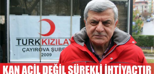   ‘’Kan acil değil sürekli ihtiyaçtır’’