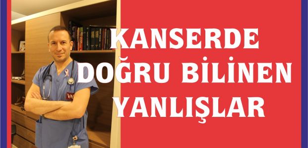  KANSERDE DOĞRU BİLİNEN YANLIŞLAR