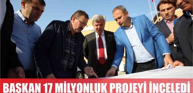  Karaosmanoğlu, 17 milyon TL’lik projeyi denetledi