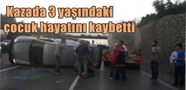  Kazada 3 yaşındaki çocuk hayatını kaybetti