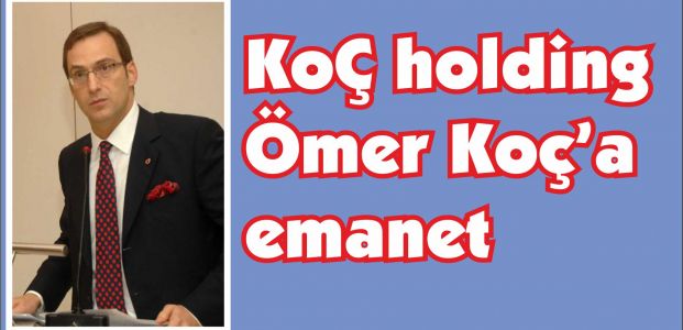 Koç Holding'in başına Ömer Koç geçti