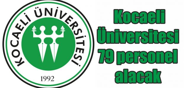  Kocaeli Üniversitesi 79 personel alacak