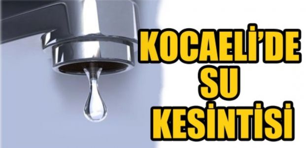 Kocaeli'de su kesintisi!