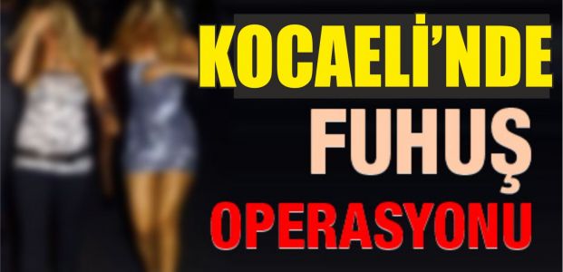  Kocaeli'nde fuhuş operasyonu