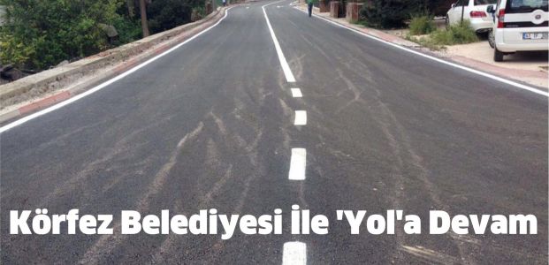 Körfez Belediyesi İle ‘Yol’a Devam