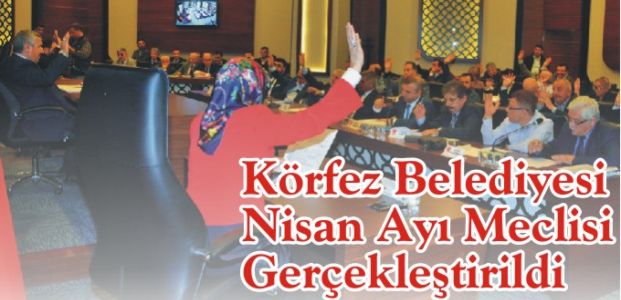 Körfez Belediyesi Nisan Ayı Meclisi Gerçekleştirildi