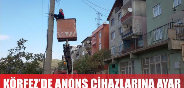  Körfez Belediyesi’nden Anons Cihazlarına Ayar