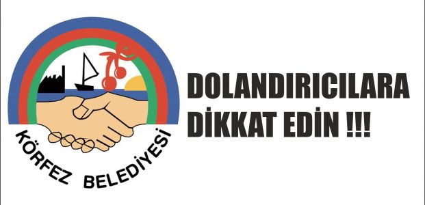  Körfez Belediyesi’nden dolandırıcılık uyarısı