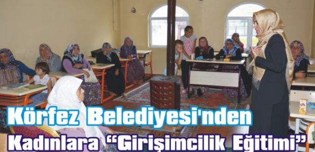 Körfez Belediyesi’nden Kadınlara “Girişimcilik Eğitimi”