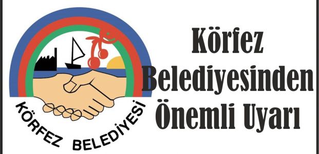  Körfez Belediyesinden Önemli Uyarı