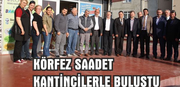 Körfez Saadet kantincilerle buluştu