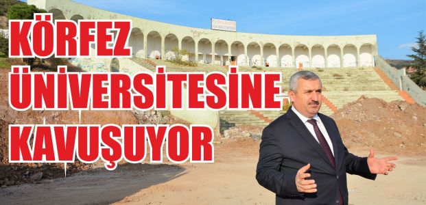  KÖRFEZ ÜNİVERSİTESİNE KAVUŞUYOR