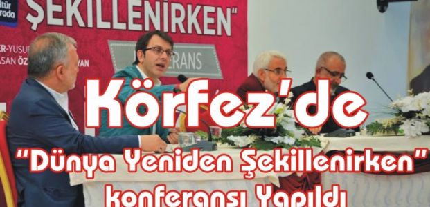  Körfez’de “Dünya Yeniden Şekillenirken” konferansı Yapıldı