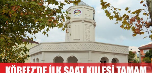  Körfez’de İlk Saat Kulesi Tamamlandı