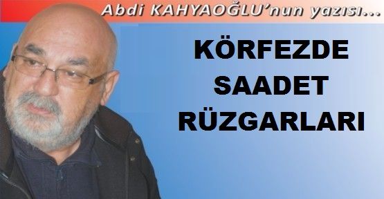 KÖRFEZDE SAADET RÜZGARLARI