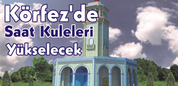  Körfez’de Saat Kuleleri Yükselecek