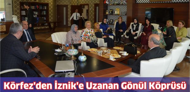 Körfez’den İznik’e Uzanan Gönül Köprüsü