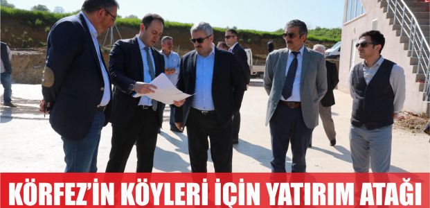  Körfez’in köyleri için yatırım atağı