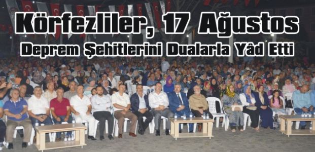  Körfezliler, 17 Ağustos Deprem Şehitlerini Dualarla Yâd Etti