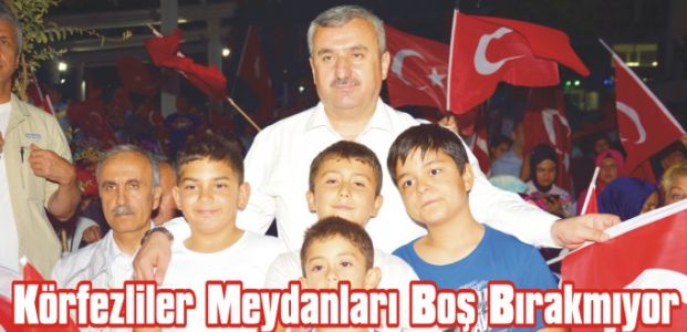  Körfezliler Meydanları Boş Bırakmıyor