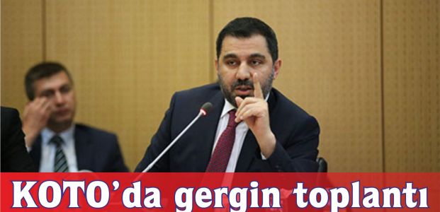 KOTO'da gergin toplantı