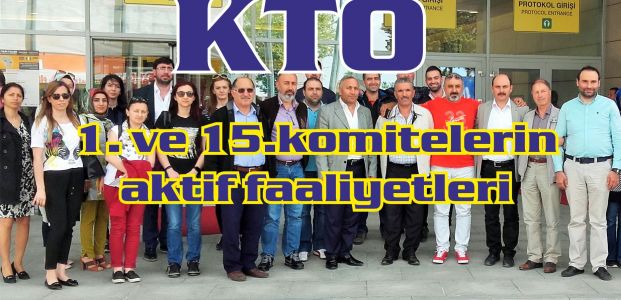  KTO 1. ve 15.komitelerin aktif faaliyetleri 