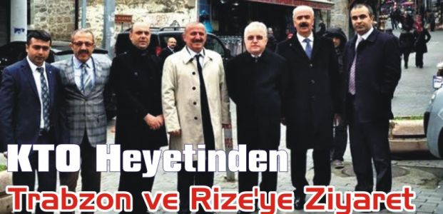  KTO Heyetinden Trabzon ve Rize’ye Ziyaret