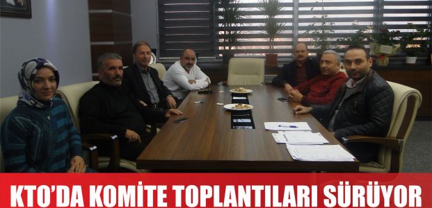  KTO’da komite toplantılarına hız verildi