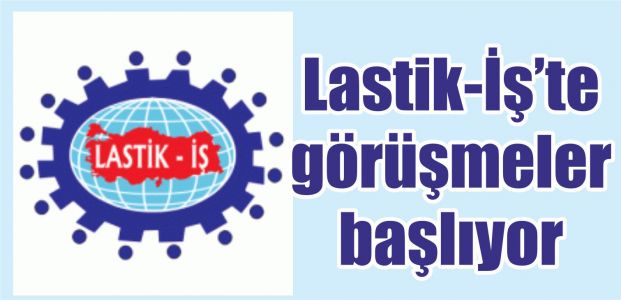 Lastik-İş’te görüşmeler başlıyor