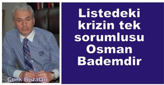 Listedeki krizin tek sorumlusu Osman Badem’dir