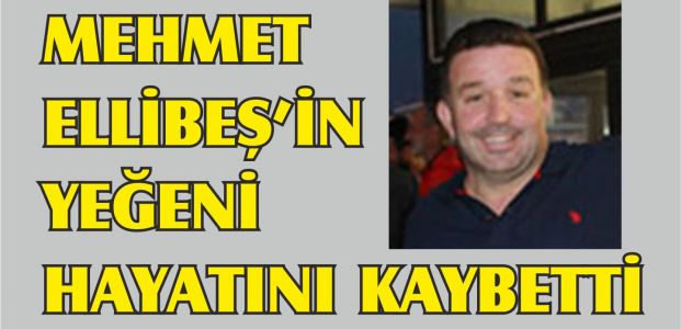 Mehmet Ellibeş'in yeğeni kalp krizi geçirdi Mehmet Ellibeş'in yeğeni kalp krizi geçirdi