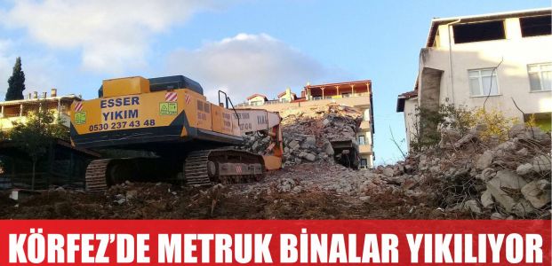 Metruk binalar tek tek yıkılıyor