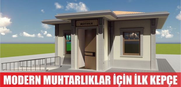  Modern muhtarlıklar için ilk kepçe vuruldu