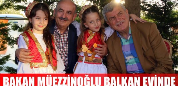 Müezzinoğlu, Balkan Evine konuk oldu