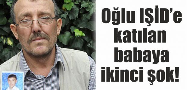  Oğlu IŞİDE katılan babaya ikinci şok!