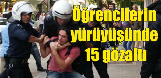 Öğrencilerin yürüyüşünde 15 gözaltı