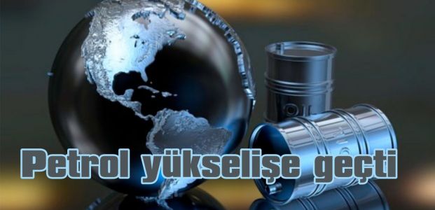  Petrol yükselişe geçti