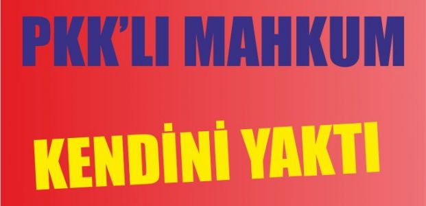 PKK'lı mahkum yanarak intihar etti