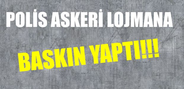 Polis askeri lojmana baskın yaptı