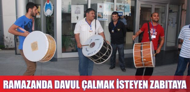 Ramazan'da davul çalmak isteyen Zabıta'ya