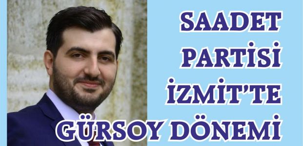  SAADET PARTİSİ İZMİT’TE GÜRSOY DÖNEMİ