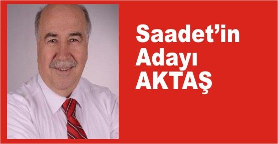 Saadet’in adayı AKTAŞ