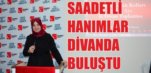 Saadet'li hanımlar divan da buluştu