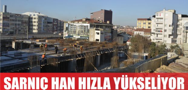 Sarnıç Han, hızla YÜKSELİYOR