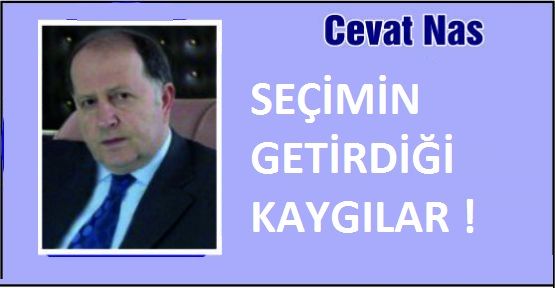 SEÇİMİN  GETİRDİĞİ  KAYGILAR !