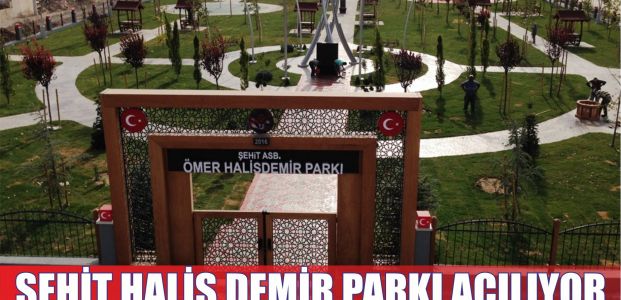 Şehit Halisdemir Parkı’nın açılışı yapılacak