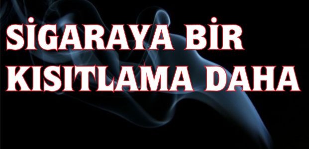 Sigaraya bir kısıtlama daha geliyor