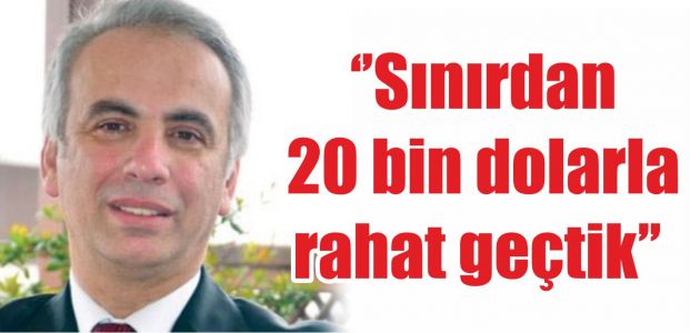  Sınırdan 20 bin dolarla rahat geçtik