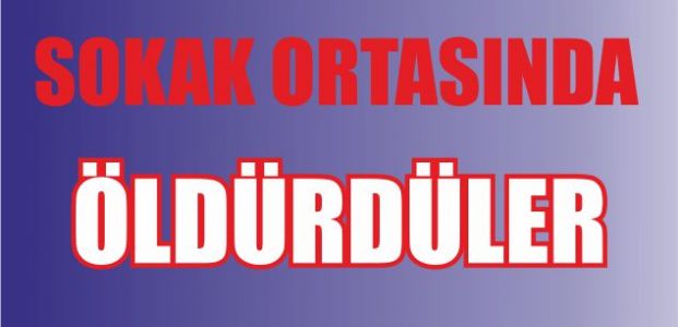 Sokak ortasında cinayet